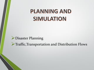 Disaster Planning 
Traffic,Transportation and Distribution Flows 
 