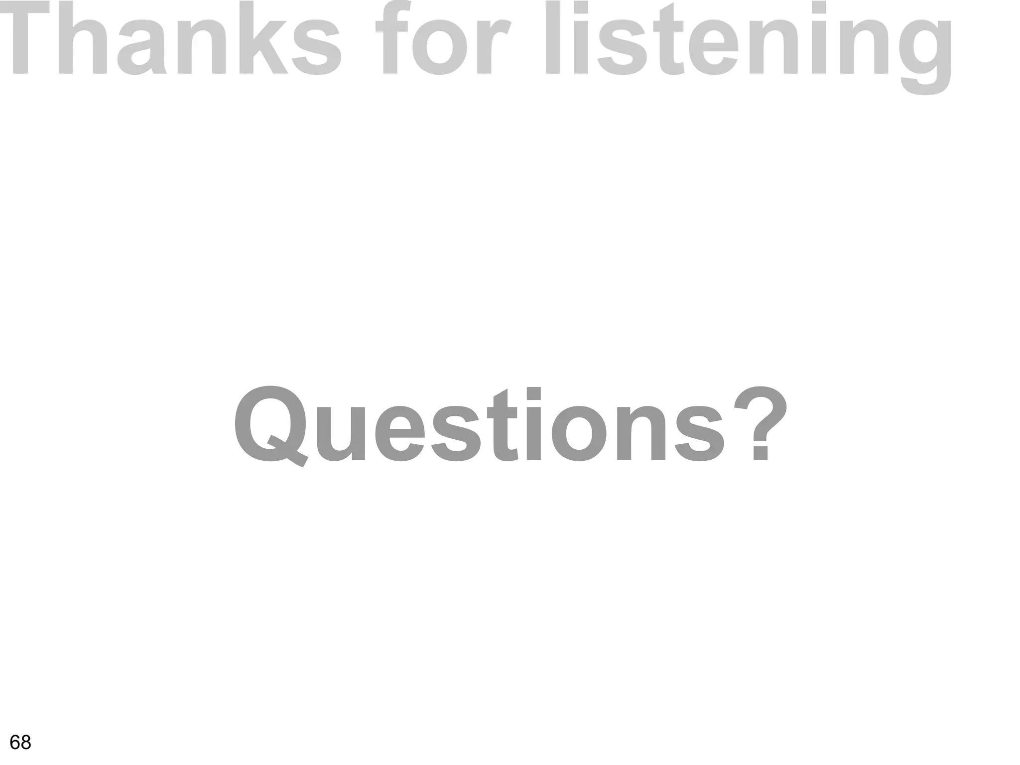 Thanks for listening
Questions?
68
 