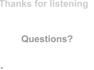 Thanks for listening
Questions?
68
 