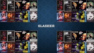 SLASHER
 