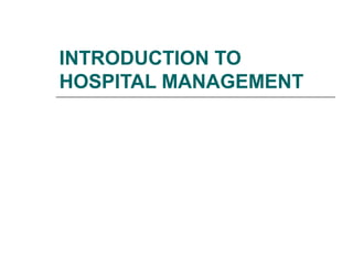 INTRODUCTION TO
HOSPITAL MANAGEMENT
 