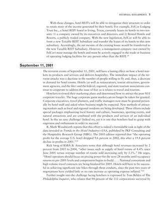 HISTORICAL DEVELOPMENTS   9


                  With these changes, hotel REITs will be able to reorganize their structure in order
               to retain more of the income generated by their hotels. For example, FelCor Lodging
               Trust Inc., a hotel REIT based in Irving, Texas, currently leases its hotels to two ten-
               ants: 1) a company owned by its executives and directors; and 2) Bristol Hotels and
               Resorts, a publicly traded company. With the new legislation, FelCor will be able to
               form a new Taxable REIT Subsidiary and transfer the leases of its hotels to this new
               subsidiary. Accordingly, the net income of the existing lessee would be transferred to
               the new Taxable REIT Subsidiary. However, a management company (not owned by
               FelCor) must manage the hotels and must be actively engaged in the trade or business
               of operating lodging facilities for any person other than the REIT.18


September 11, 2001
            The terrorist events of September 11, 2001, will have a lasting effect on how a hotel mar-
            kets its products and services and delivers hospitality. The immediate impact of the ter-
            rorist attacks was a decrease in the number of people willing to fly and, thus, a decrease
            in demand for hotel rooms. Hotels (as well as restaurateurs, tourist attractions, govern-
            ment agencies, and the like) and the federal, regional, and state tourism associations con-
            tinue to cooperate to address the issue of fear as it relates to travel and tourism.
               Hoteliers reviewed their marketing plans and determined how to attract the post-9/11
            corporate traveler. The huge corporate guest market can no longer be taken for granted.
            Corporate executives, travel planners, and traffic managers now must be greeted person-
            ally by hotel staff and asked when business might be expected. New methods of attract-
            ing markets such as local and regional residents are being developed. These efforts include
            special packages emphasizing local history and culture, businesses, sporting events, and
            natural attractions and are combined with the products and services of an individual
            hotel. Is this an easy challenge? Indeed no, yet it is one that hoteliers had to grasp with
            eagerness and enthusiasm in order to succeed.
               R. Mark Woodworth reports that this effort is indeed a formidable task in light of the
            data revealed in Trends in the Hotel Industry—USA, published by PKF Consulting and
            the Hospitality Research Group (HRG). The 2003 edition reported that “the operating
            profit for the average U.S. hotel dropped 9.6 percent in 2002, this after a 19.4 percent
            decline in profits in 2001.”19
               Rick Swig of RSBA & Associates notes that although hotel revenues increased by 2
            percent from 2003 to 2004, “other issues such as supply of hotel rooms of 4.4% since
            June 2001 versus average number of rooms sold increasing only by 3.3%.” He urges,
            “Hotel operators should focus on pricing power for the next 24 months until occupancy
            returns to pre-2001 levels and compression begins to build. . . . National consortium and
            high volume travel contracts are being finalized for 2005. Hotels will have to be success-
            ful in achieving significant rate hikes through these conduits, since the past two years of
            negotiations have yielded little or no rate increase as operating expense inflated.”20
               Further insight into the challenge facing hoteliers is expressed by Tom Belden of The
            Philadelphia Inquirer, who relates that 94 percent of the 112 corporations surveyed by
 
