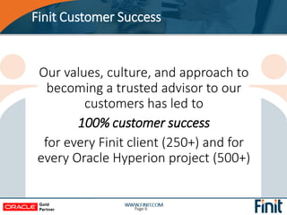 Finit Customer Success
Page 6
Our values, culture, and approach to
becoming a trusted advisor to our
customers has led to
...