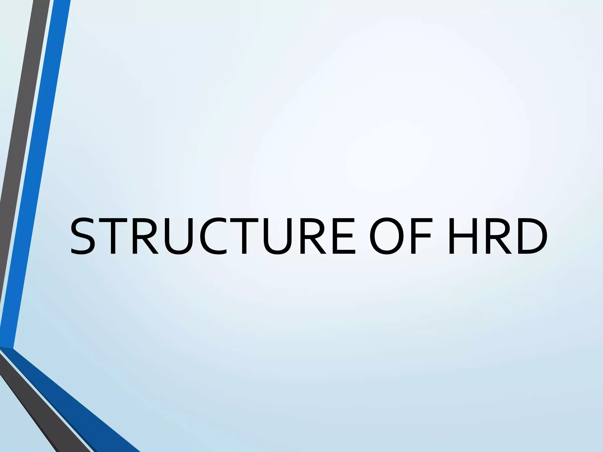 STRUCTURE OF HRD
 