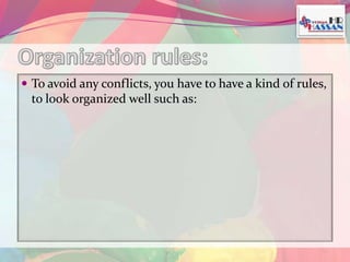  To avoid any conflicts, you have to have a kind of rules, 
to look organized well such as: 
 