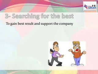 To gain best result and support the company 
 