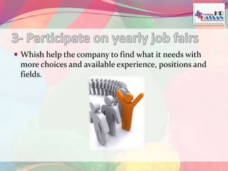  Whish help the company to find what it needs with 
more choices and available experience, positions and 
fields. 
 