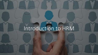 Introduction to HRM
 