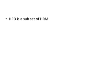 HRD is a sub set of HRM 
