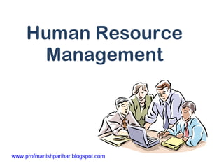 Human Resource Management www.profmanishparihar.blogspot.com 