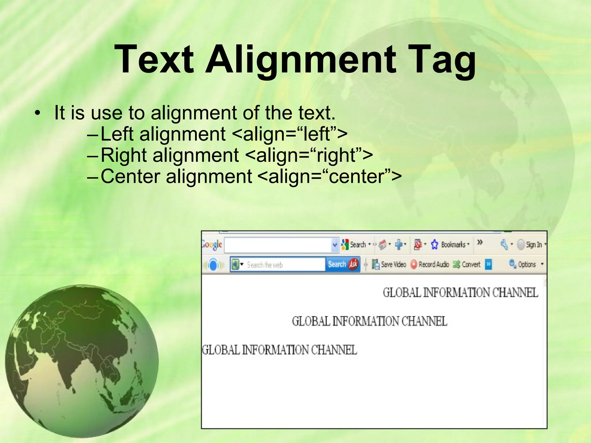 Text Alignment Tag
• It is use to alignment of the text.
–Left alignment <align=“left”>
–Right alignment <align=“right”>
–Center alignment <align=“center”>
 