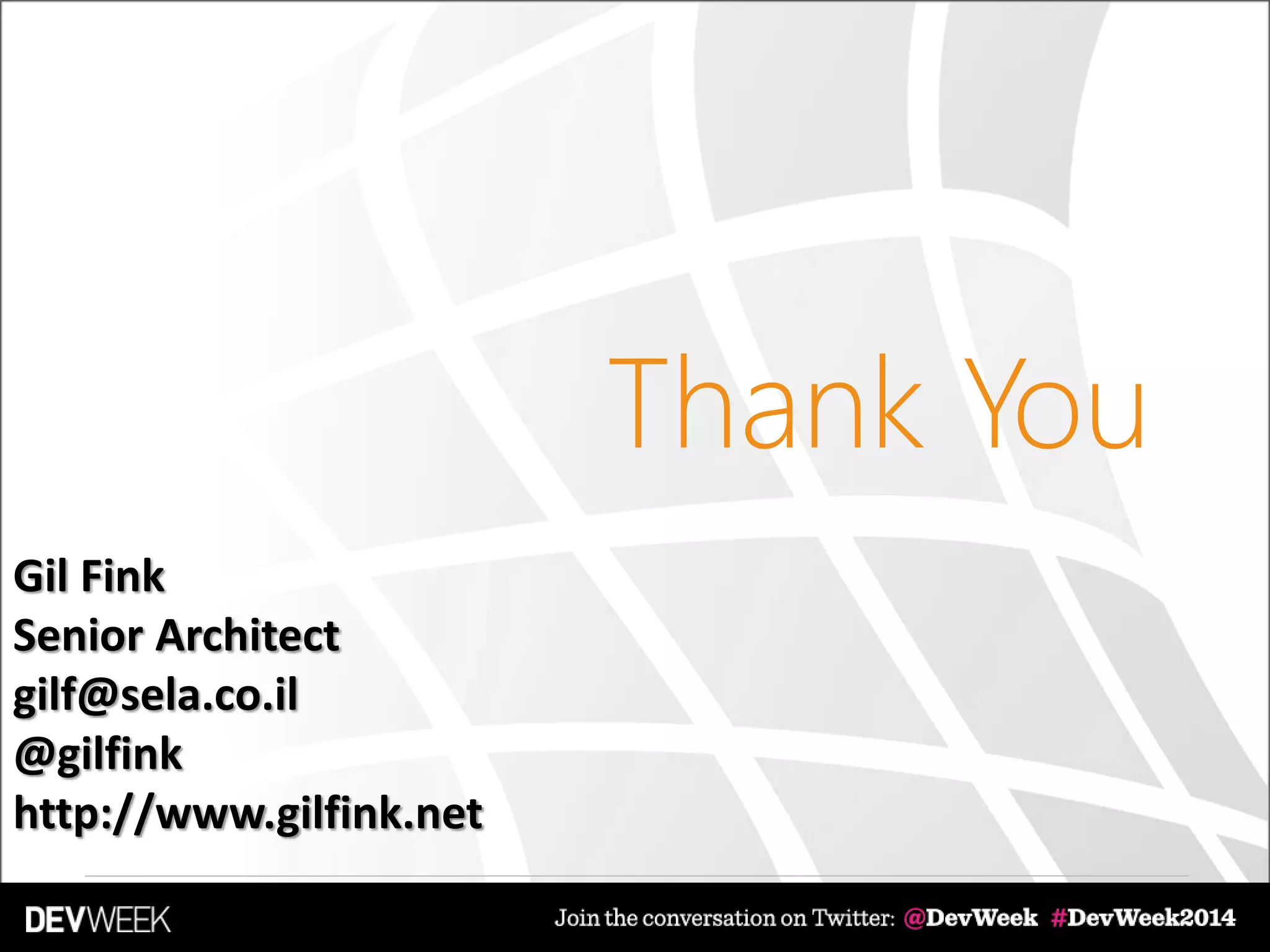 Thank You
Gil Fink
Senior Architect
gilf@sela.co.il
@gilfink
http://www.gilfink.net
 
