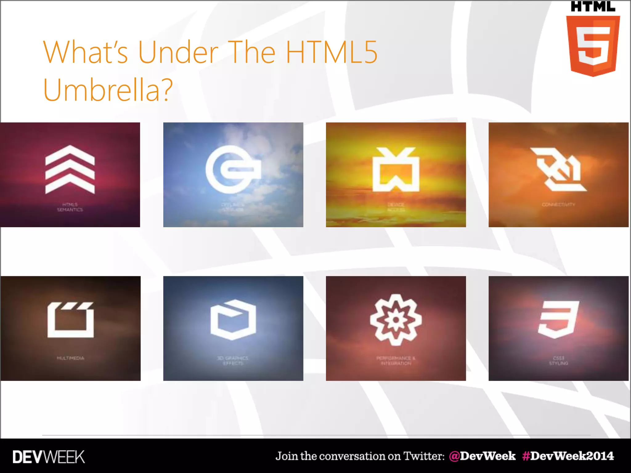 What’s Under The HTML5
Umbrella?
 
