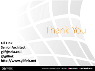 Thank You
Gil Fink
Senior Architect
gilf@sela.co.il
@gilfink
http://www.gilfink.net
 