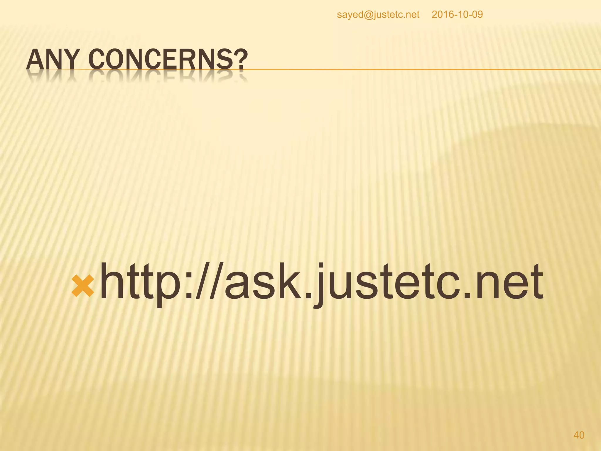 ANY CONCERNS?
http://ask.justetc.net
2016-10-09
40
sayed@justetc.net
 