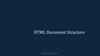 HTML Document Structure
https://www.seoskills.in
 