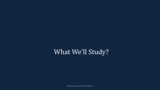 What We’ll Study?
https://www.seoskills.in
 