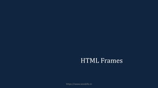 HTML Frames
https://www.seoskills.in
 