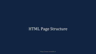 HTML Page Structure
https://www.seoskills.in
 