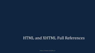 HTML and XHTML Full References
https://www.seoskills.in
 