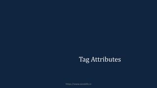 Tag Attributes
https://www.seoskills.in
 