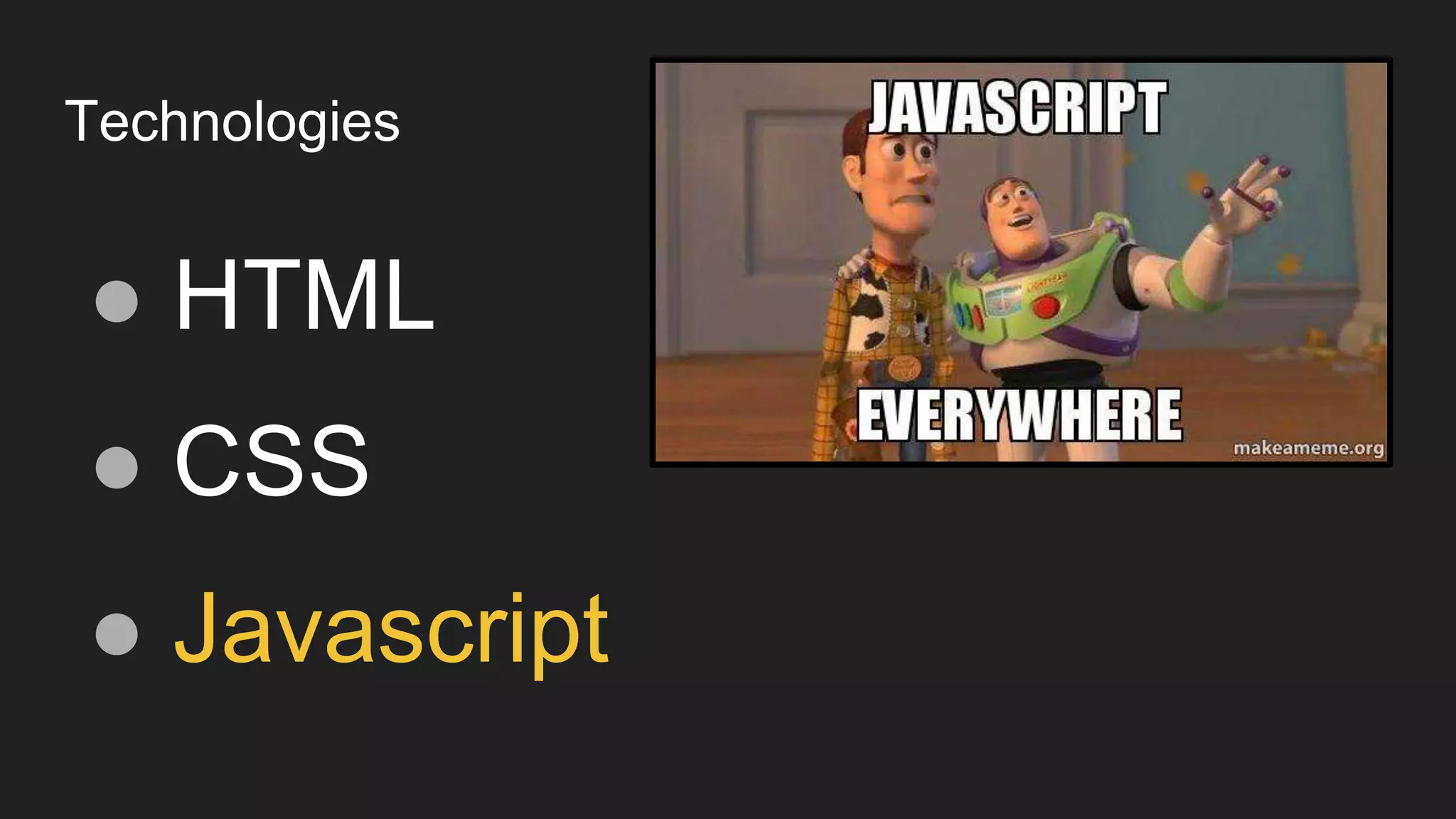 Technologies
● HTML
● CSS
● Javascript
 