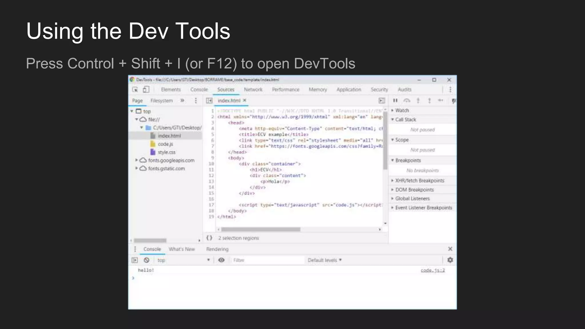 Using the Dev Tools
Press Control + Shift + I (or F12) to open DevTools
 