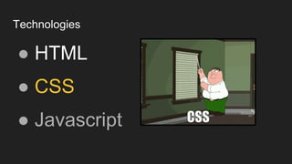 Technologies
● HTML
● CSS
● Javascript
 