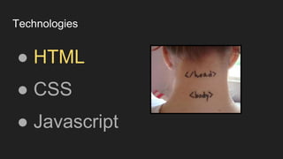 Technologies
● HTML
● CSS
● Javascript
 