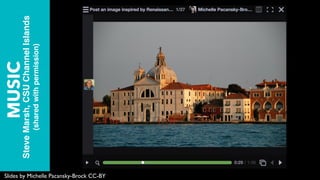 MUSIC
SteveMarsh,CSUChannelIslands
(sharedwithpermission)
Slides by Michelle Pacansky-Brock CC-BY
 