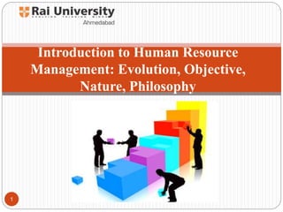 Introduction to Human Resource
Management: Evolution, Objective,
Nature, Philosophy
1
 