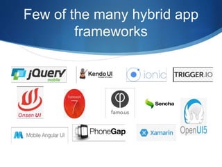 Few of the many hybrid app
frameworks
 
