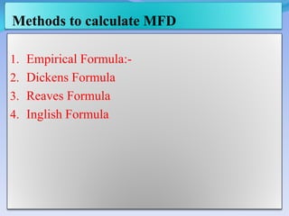 Methods to calculate MFD
1. Empirical Formula:-
2. Dickens Formula
3. Reaves Formula
4. Inglish Formula
 