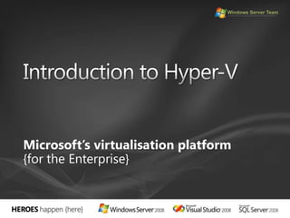 Introduction to Hyper-VMicrosoft’s virtualisation platform{for the Enterprise}