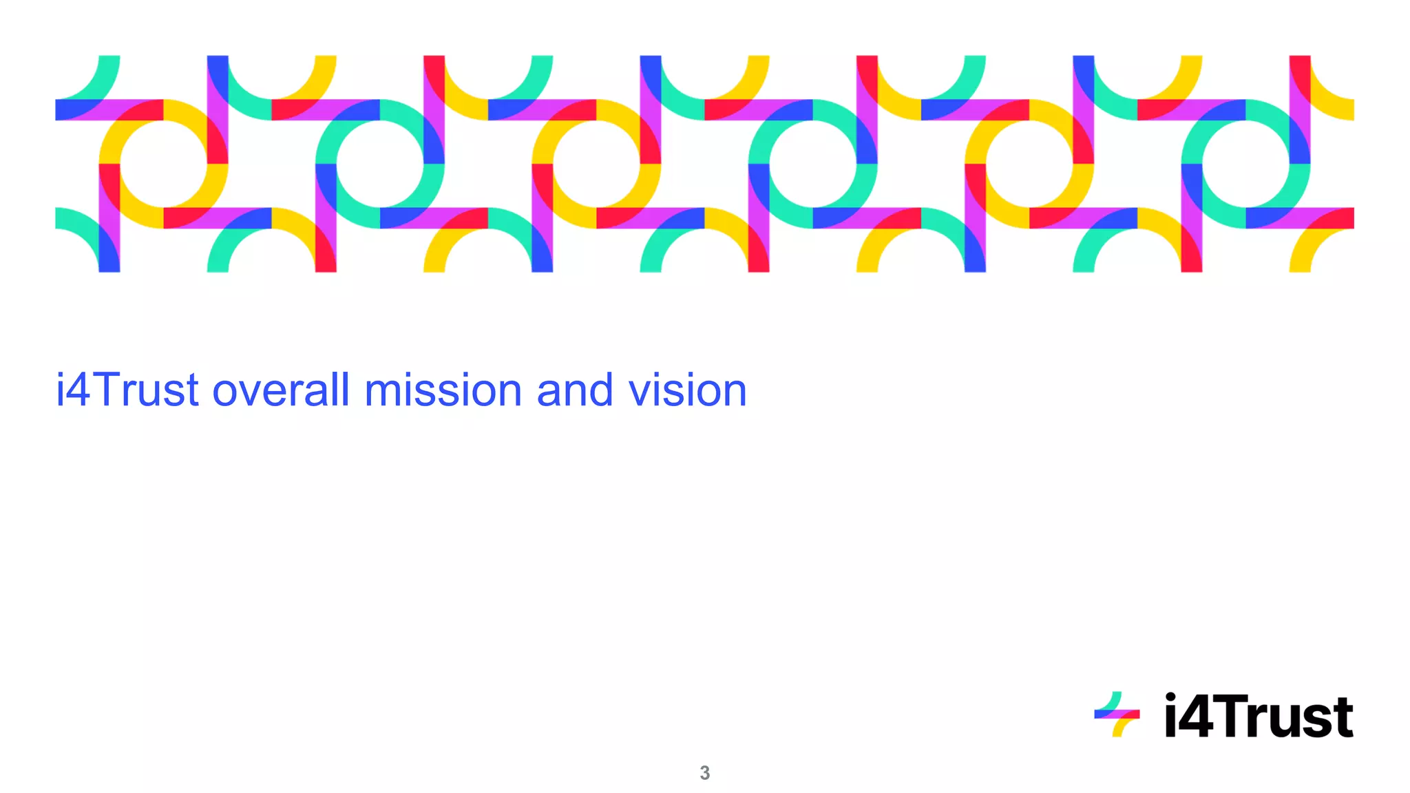 i4Trust overall mission and vision
3
 