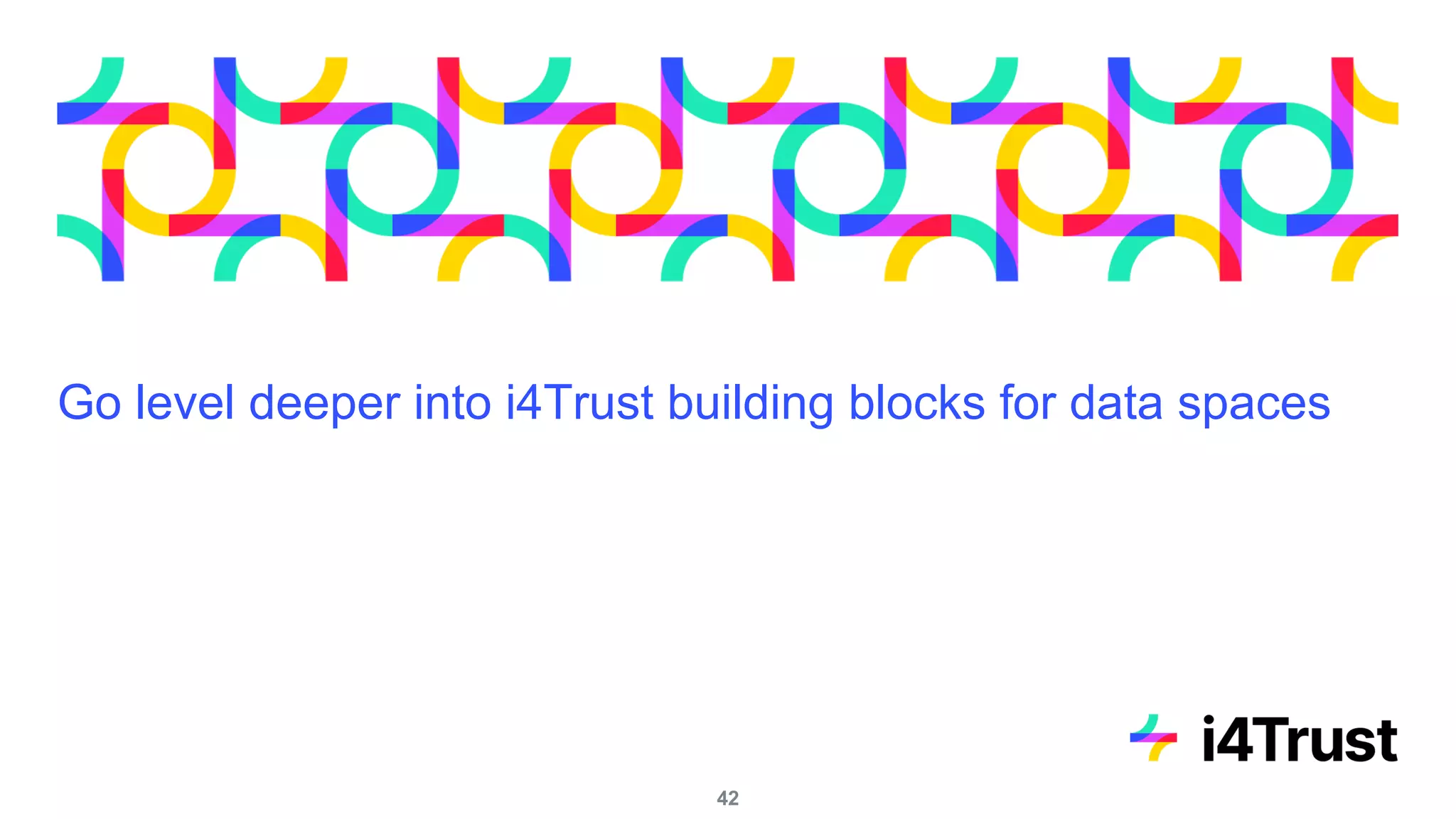 Go level deeper into i4Trust building blocks for data spaces
42
 