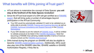 What benefits will DIHs joining i4Trust gain?
■ i4Trust allows to materialize the concept of Data Spaces: you will
stay at...