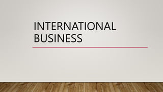 INTERNATIONAL
BUSINESS
 