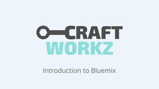 Introduction to Bluemix
 