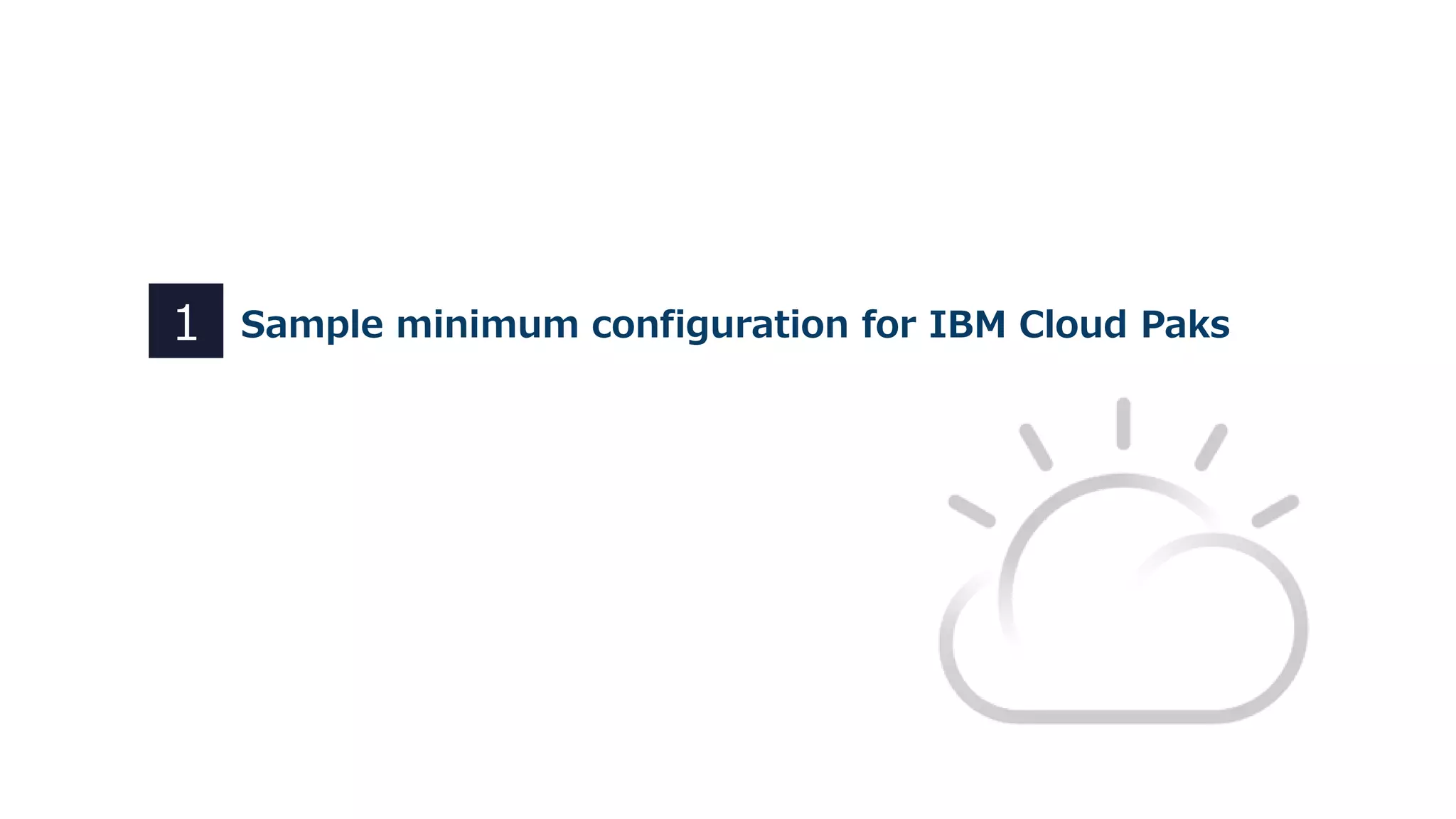 Sample minimum configuration for IBM Cloud Paks1
 