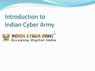 Introduction to
Indian Cyber Army
 