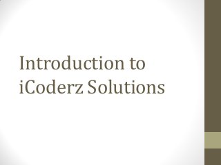 Introduction to
iCoderz Solutions
 