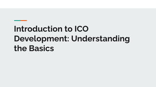 Introduction to ICO
Development: Understanding
the Basics
 