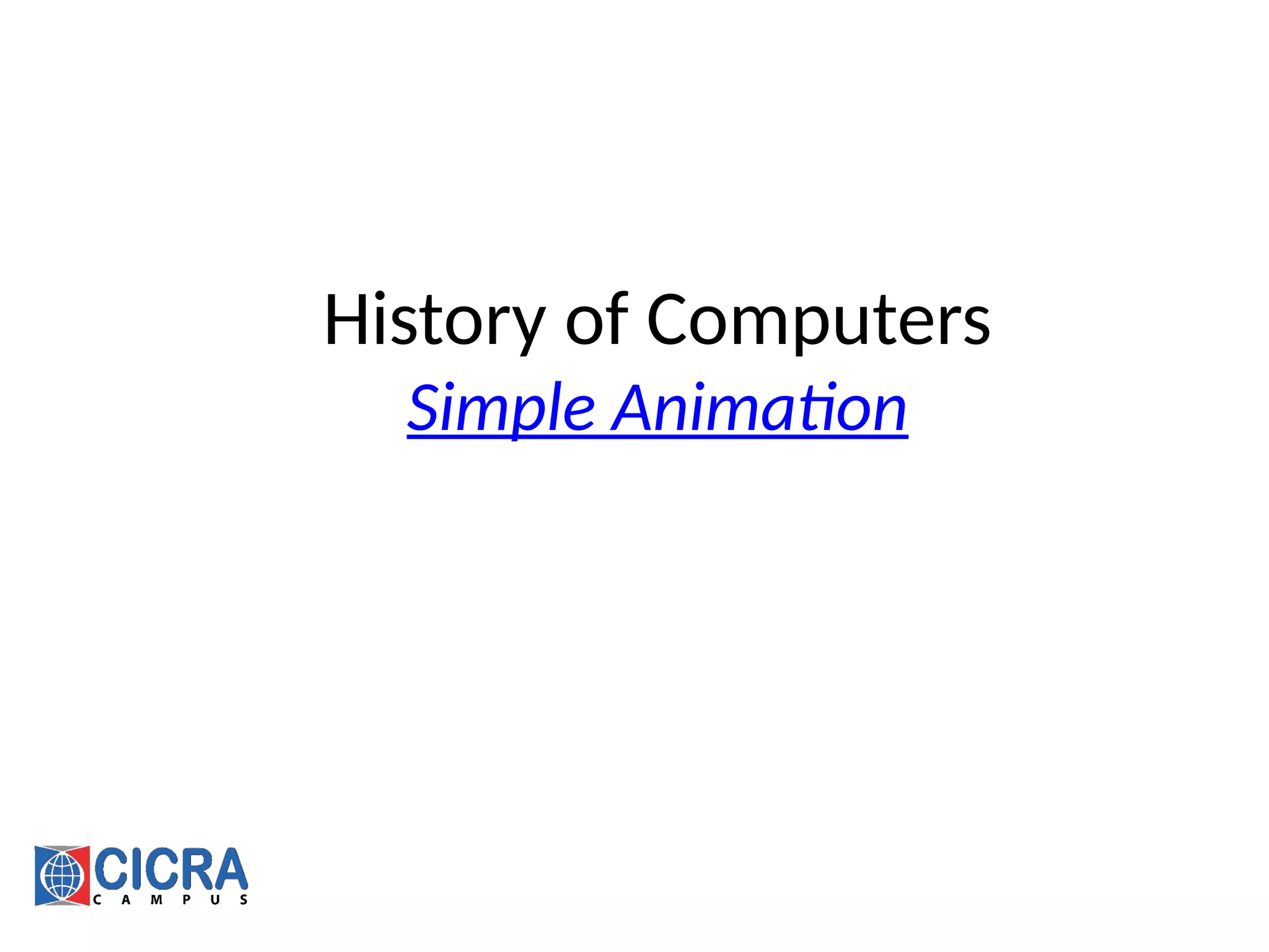 History of Computers
Simple Animation
 