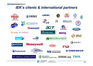 IEK產業經濟與趨勢研究中心
      IEK’s clients & international partners




                                    Copyright 2012
                     ITRI Copyright Rights Reversed
                                 All 2011             12
 