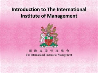 Introduction to The International
Institute of Management

 