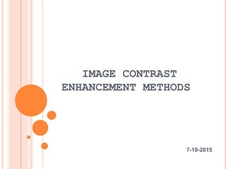 IMAGE CONTRAST
ENHANCEMENT METHODS
7-10-2015
 