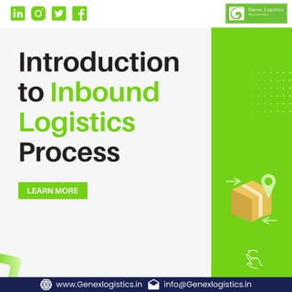 Introduction
to Inbound
Logistics
Process
LEARN MORE
info@Genexlogistics.in
www.Genexlogistics.in
 