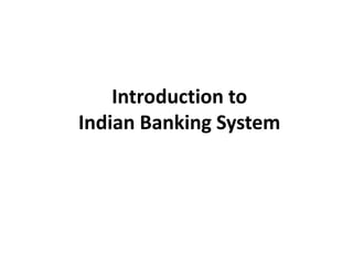 Introduction to
Indian Banking System

 