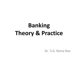 Banking
Theory & Practice
Dr. S.G. Rama Rao

 